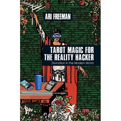 Tarot Magic for the Reality Hacker: Divination in the Modern World
