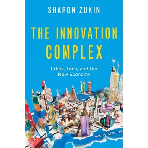 The Innovation Complex: Cities, Tech, and the New Economy