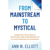 From Mainstream to Mystical: Embracing the Power of Intuition and Synchronicity in a New Paradigm of Leadership - Paperback