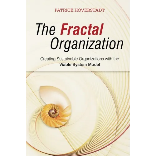 The Fractal Organization: Creating Sustainable Organizations with the Viable System Model
