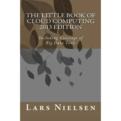 The Little Book of Cloud Computing, 2013 Edition: Including Coverage of Big Data Tools