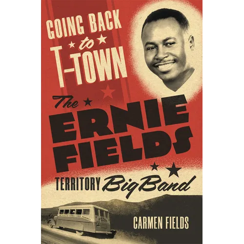 Going Back to T-Town: The Ernie Fields Territory Big Band Volume 2