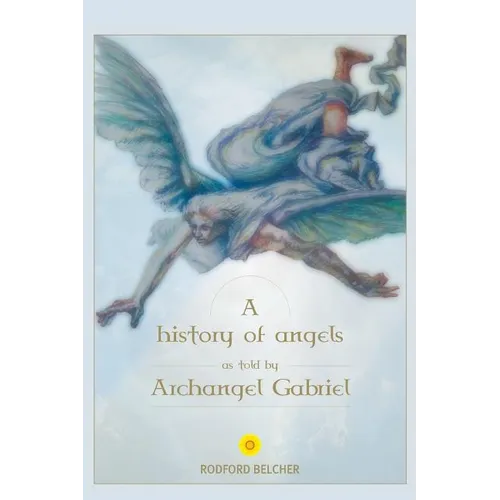 A History of Angels as told by Archangel Gabriel