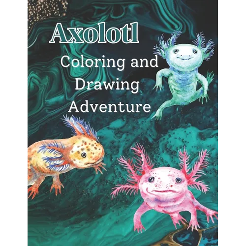 Axolotl Coloring and Drawing Adventure
