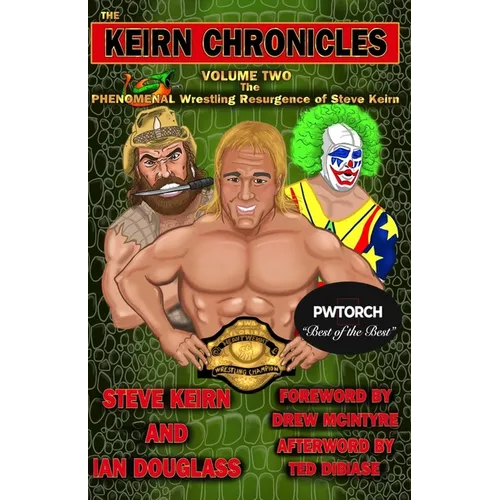 The Keirn Chronicles Volume 2: The Phenomenal Wrestling Resurgence of Steve Keirn