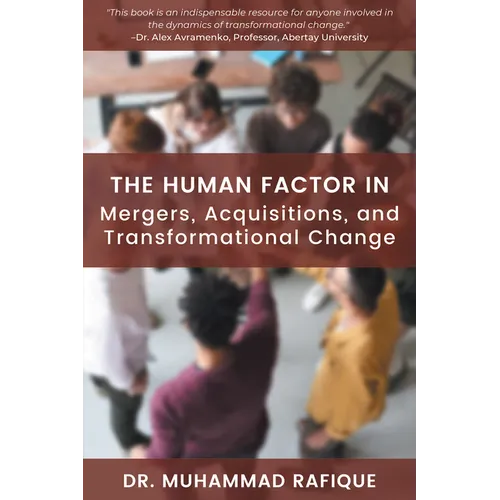 The Human Factor in Mergers, Acquisitions, and Transformational Change