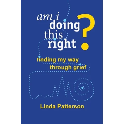 Am I Doing This Right? Finding My Way Through Grief