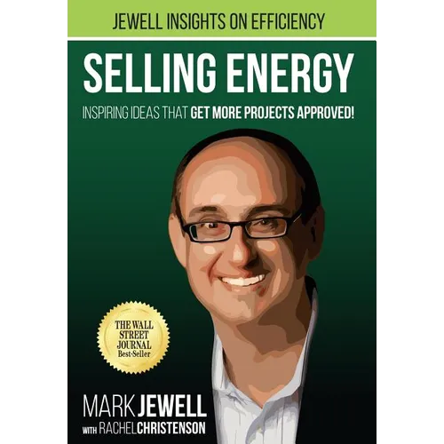Selling Energy: Inspiring Ideas That Get More Projects Approved!