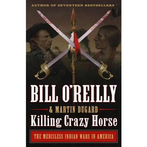 Killing Crazy Horse: The Merciless Indian Wars in America
