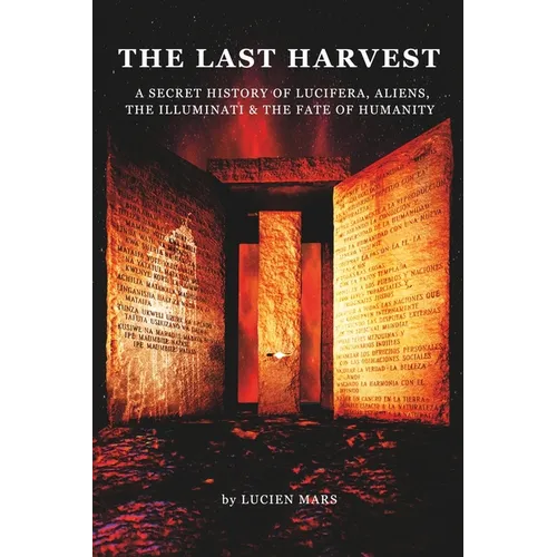 The Last Harvest: A Secret History of Lucifera, Aliens, The Illuminati & the Fate of Humanity