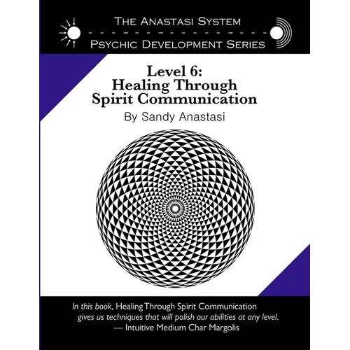 The Anastasi System - Psychic Development Level 6: Healing Through Spirit Communication