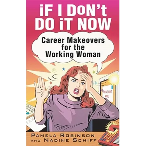 If I Don't Do It Now...: Career Makeovers for the Working Woman
