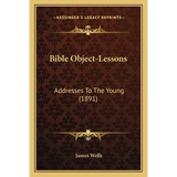 Bible Object-Lessons: Addresses To The Young (1891) - Paperback