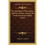 The Technique Of Porcupine-Quill Decoration Among The North American Indians (1916)