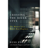 Crossing the River Styx: The Memoir of a Death Row Chaplain