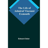 The Life of Admiral Viscount Exmouth
