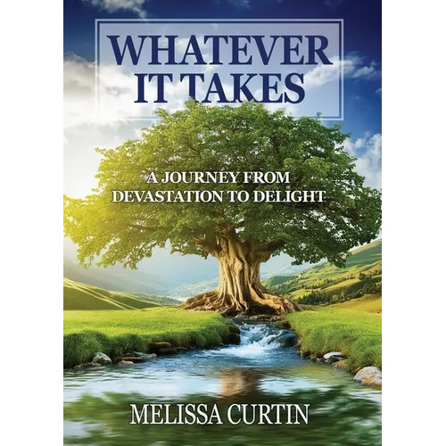 Whatever it Takes: A Journey from Devastation to Delight