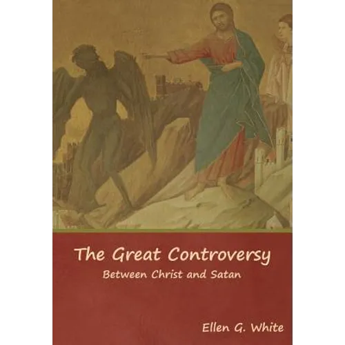 The Great Controversy; Between Christ and Satan
