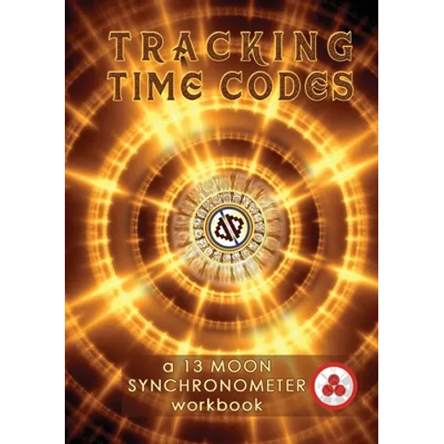 Tracking Time Codes: a 13 Moon Calendar and Dreamspell Workbook