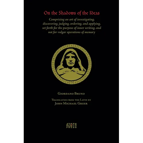 On the Shadows of the Ideas: Comprising an art of investigating, discovering, judging, ordering, and applying, set forth for the purpose of inner w