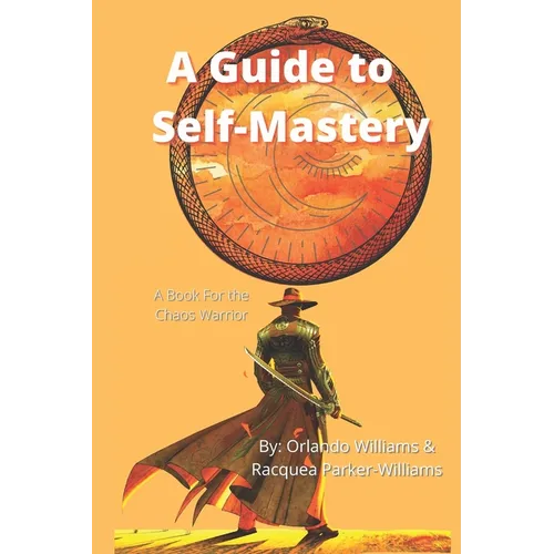 A Guide to Self-Mastery: A Book for the Chaos Warrior