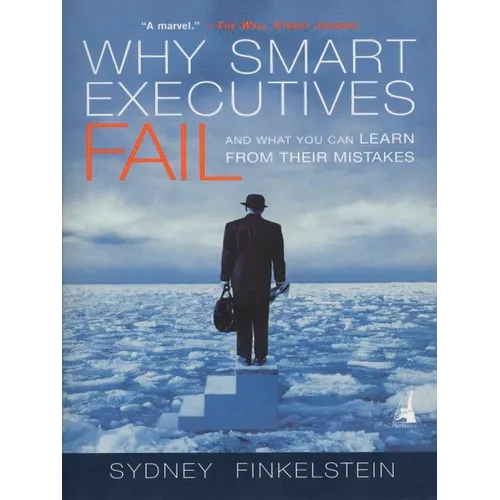 Why Smart Executives Fail: And What You Can Learn from Their Mistakes