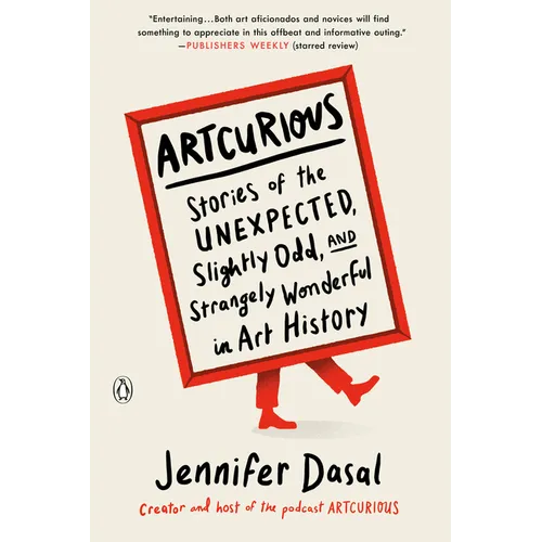 Artcurious: Stories of the Unexpected, Slightly Odd, and Strangely Wonderful in Art History