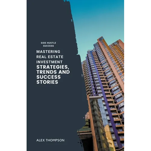 Mastering Real Estate Investment: Strategies, Trends and Success Stories