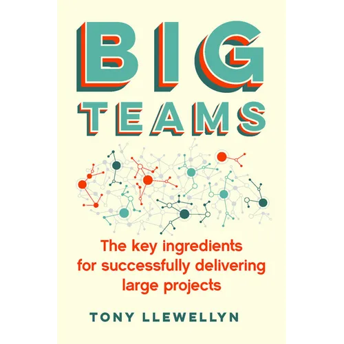 Big Teams: The Key Ingredients for Successfully Delivering Large Projects
