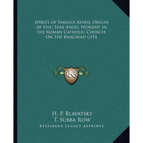 Spirits of Various Kinds; Origin of Evil; Star Angel Worship in the Roman Catholic Church; On the Bhagavad Gita
