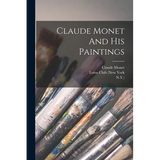 Claude Monet And His Paintings