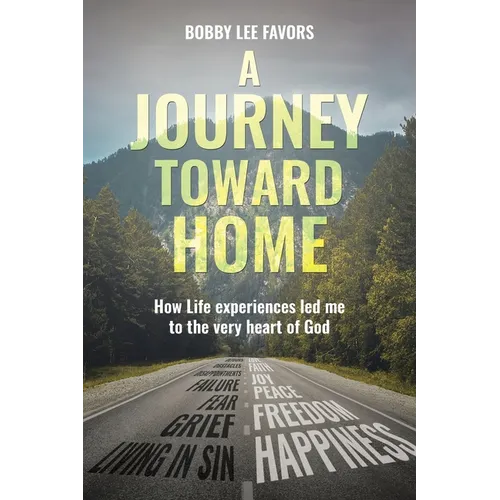 A Journey Toward Home: How Life experiences led me to the very heart of God