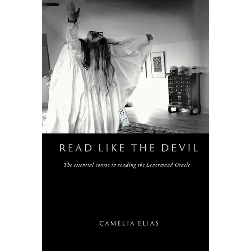 Read Like the Devil: The Essential Course in Reading the Lenormand Oracle