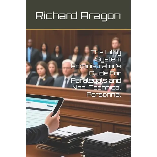 The Litify System Administrator's Guide For Paralegals and Non-Technical Personnel