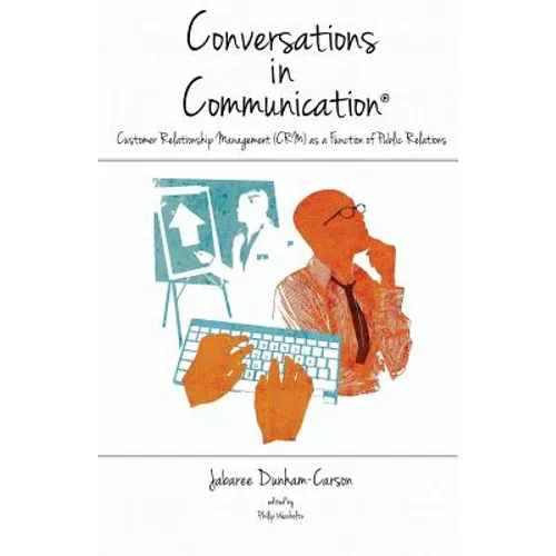 Conversations in Communication, Volume 2: Customer Relationship Management (CRM) as a Function of Public Relations