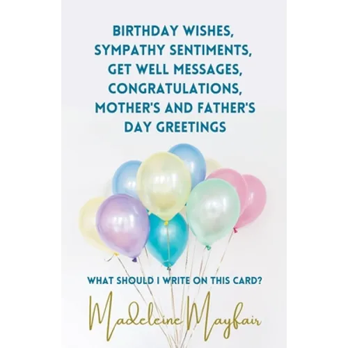 Birthday Wishes, Sympathy Sentiments, Get Well Messages, Congratulations, Mother's and Father's Day Greetings