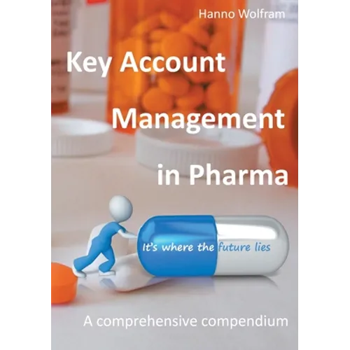 Key Account Management in Pharma: A comprehensive compendium