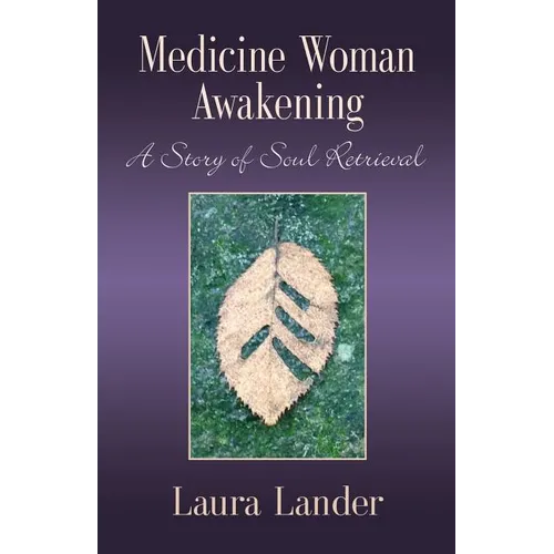 Medicine Woman Awakening: A Story of Soul Retrieval