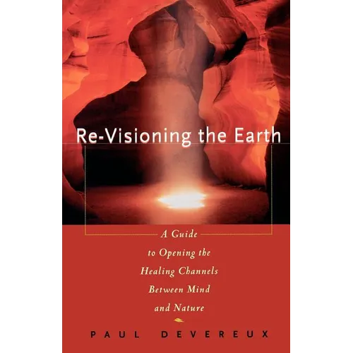 Revisioning the Earth: A Guide to Opening the Healing Channels Between Mind and Nature