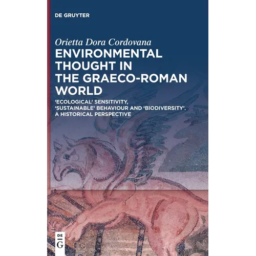 Environmental Thought in the Graeco-Roman World: 'Ecological' Sensitivity, 'Sustainable' Behaviour and 'Biodiversity'. a Historical Perspective