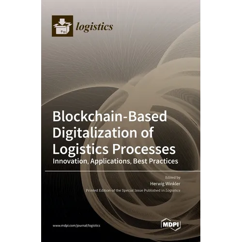 Blockchain-Based Digitalization of Logistics Processes-Innovation, Applications, Best Practices