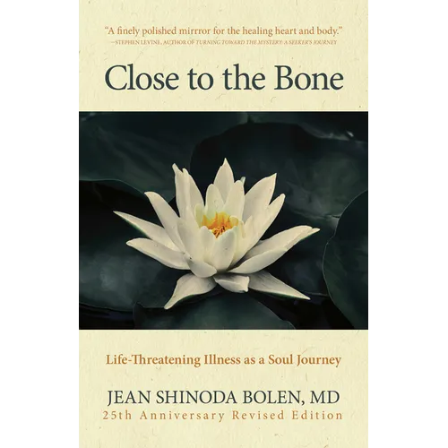 Close to the Bone: Life-Threatening Illness as a Soul Journey