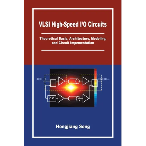 VLSI High-Speed I/O Circuits: Theoretical Basis, Architecture, Modeling and Circuit Implementation