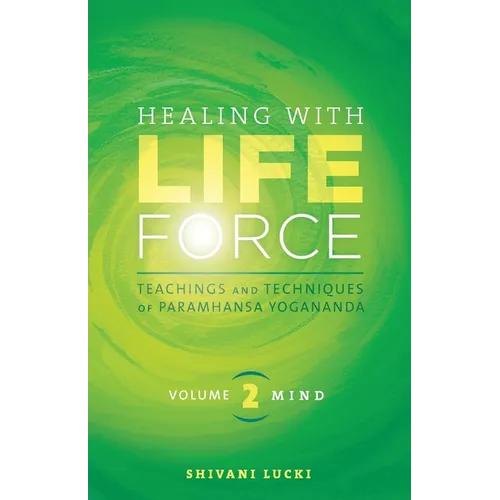 Healing with Life Force, Volume Two-Mind: Teachings and Techniques of Paramhansa Yogananda