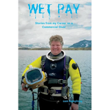Wet Pay: Stories from My Career as a Commercial Diver - Paperback