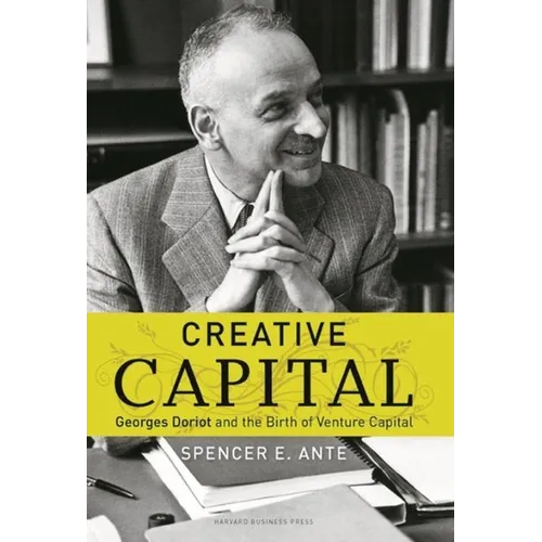 Creative Capital: Georges Doriot and the Birth of Venture Capital