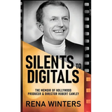 Silents To Digitals: The Memoir Of Hollywood Producer & Director Robert Cawley - Hardcover