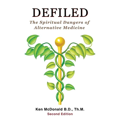 Defiled: The Spiritual Dangers of Alternative Medicine