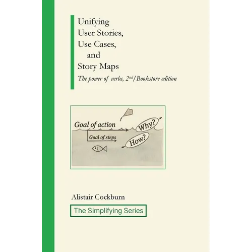Unifying User Stories, Use Cases, and Story Maps: The power of verbs, 2nd/Bookstore edition