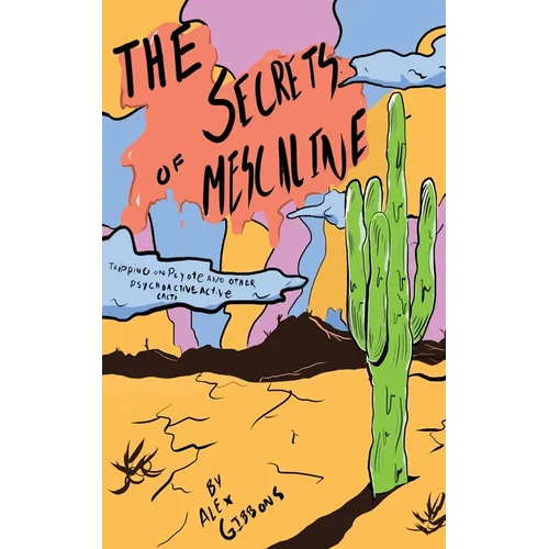 The Secrets Of Mescaline - Tripping On Peyote And Other Psychoactive Cacti
